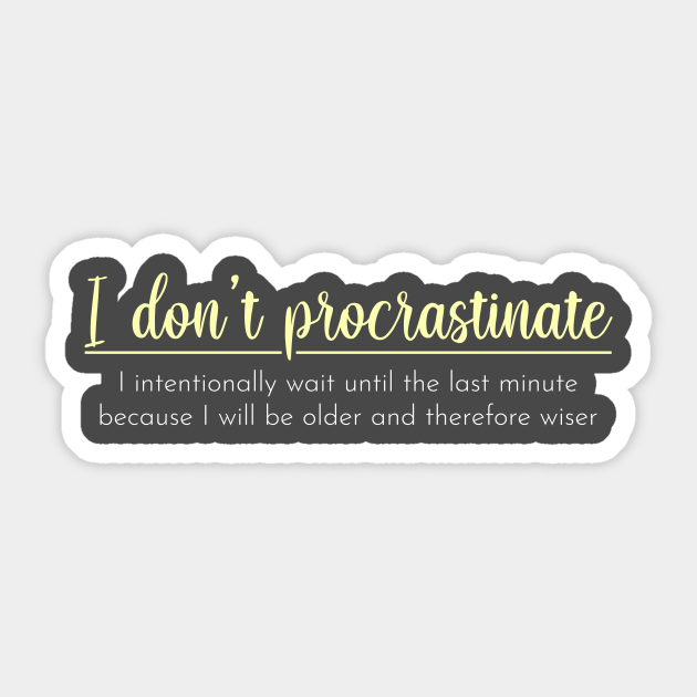 I Don't Procrastinate Procrastination Sticker TeePublic